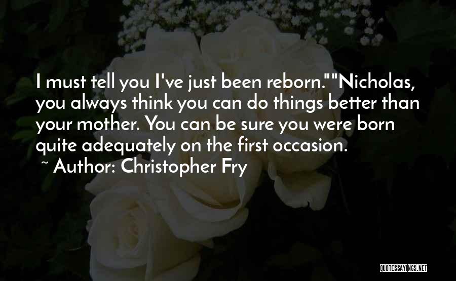 You Can Always Do Better Quotes By Christopher Fry