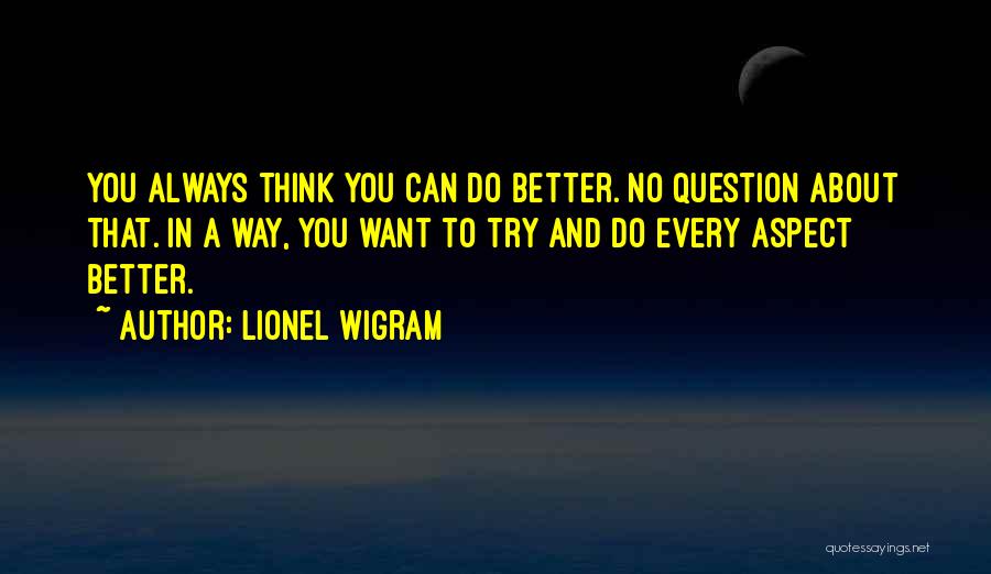 You Can Always Do Better Quotes By Lionel Wigram