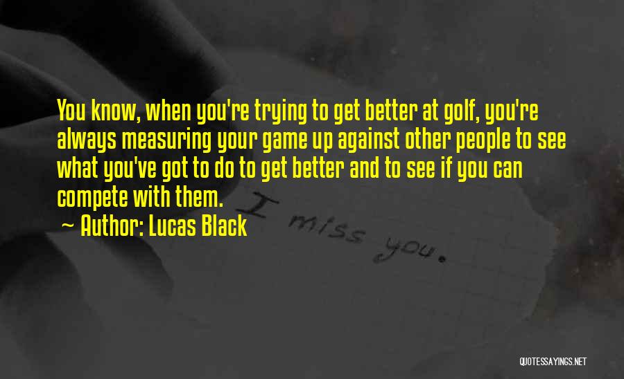 You Can Always Do Better Quotes By Lucas Black