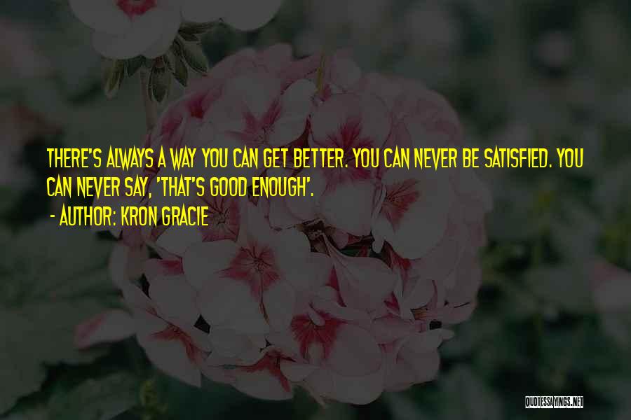 You Can Always Get Better Quotes By Kron Gracie