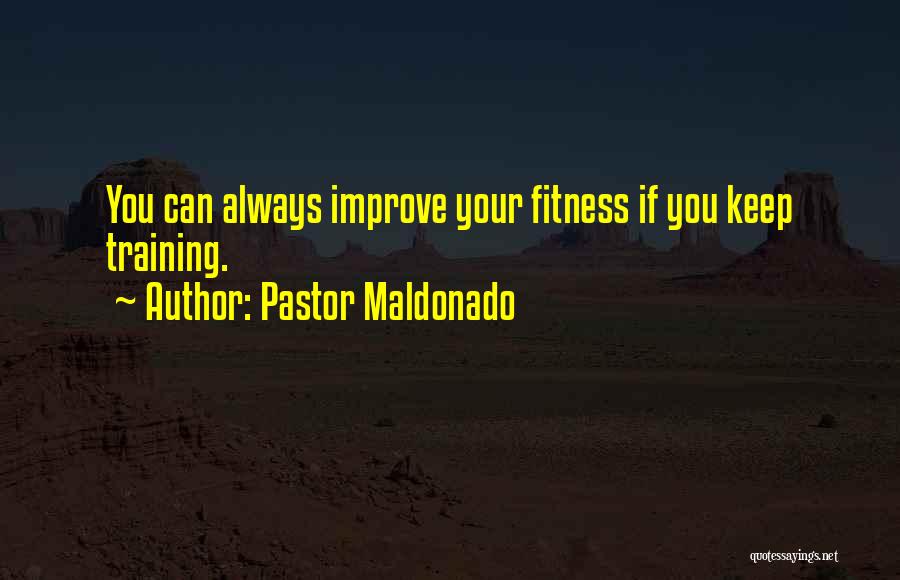 You Can Always Improve Quotes By Pastor Maldonado