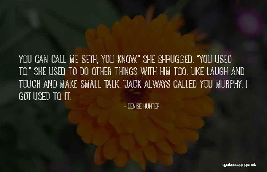 You Can Always Talk To Me Quotes By Denise Hunter You Can Always Talk To Me Quotes By Denise Hunter