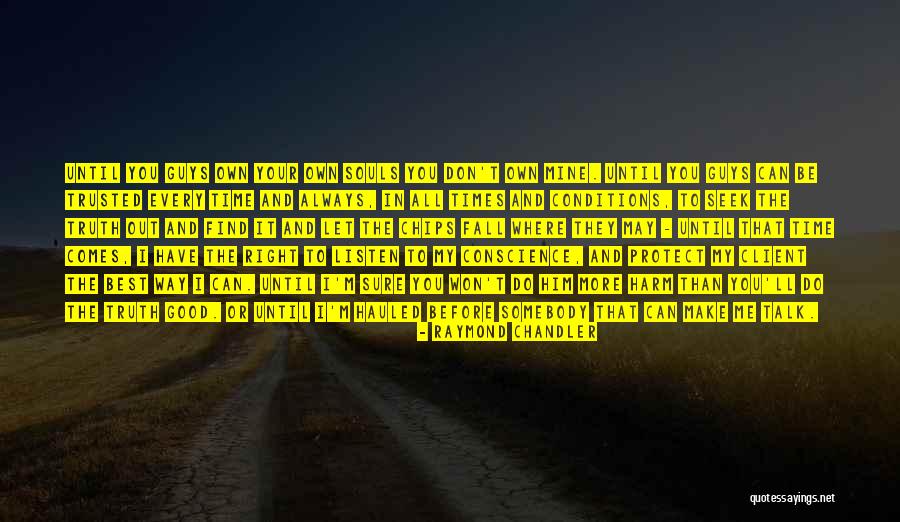 You Can Always Talk To Me Quotes By Raymond Chandler You Can Always Talk To Me Quotes By Raymond Chandler