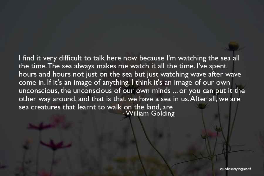 You Can Always Talk To Me Quotes By William Golding You Can Always Talk To Me Quotes By William Golding