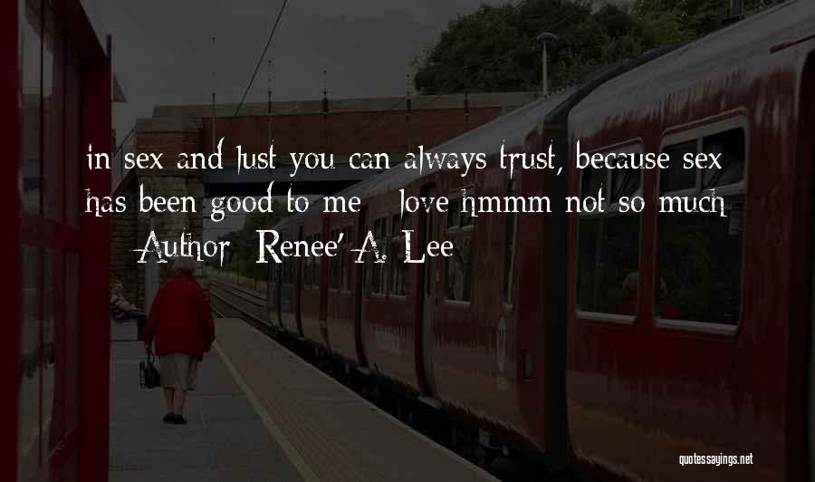 You Can Always Trust Me Quotes By Renee' A. Lee