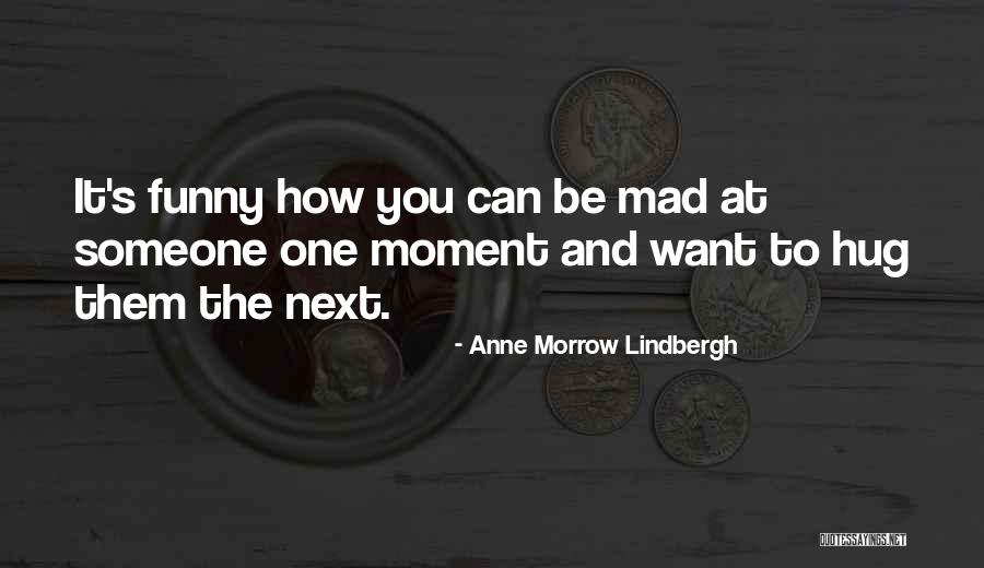 You Can Be Mad Quotes By Anne Morrow Lindbergh You Can Be Mad Quotes By Anne Morrow Lindbergh