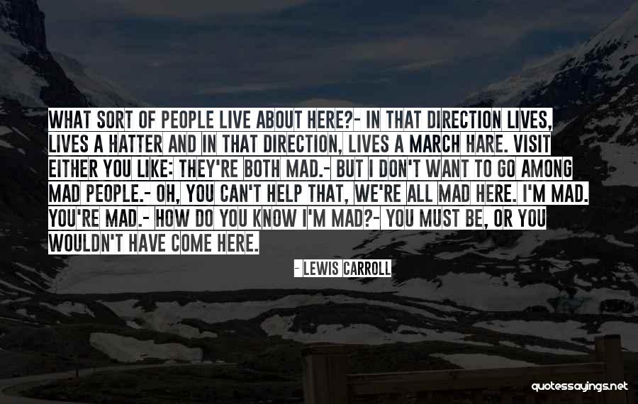 You Can Be Mad Quotes By Lewis Carroll You Can Be Mad Quotes By Lewis Carroll