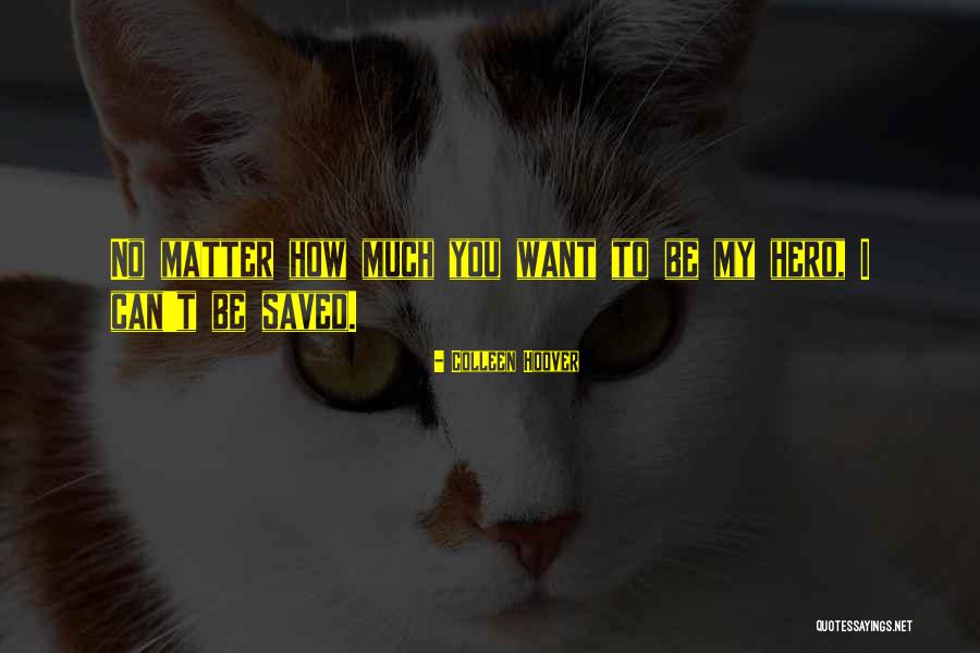 You Can Be My Hero Quotes By Colleen Hoover You Can Be My Hero Quotes By Colleen Hoover