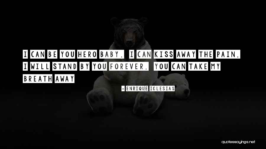 You Can Be My Hero Quotes By Enrique Iglesias You Can Be My Hero Quotes By Enrique Iglesias