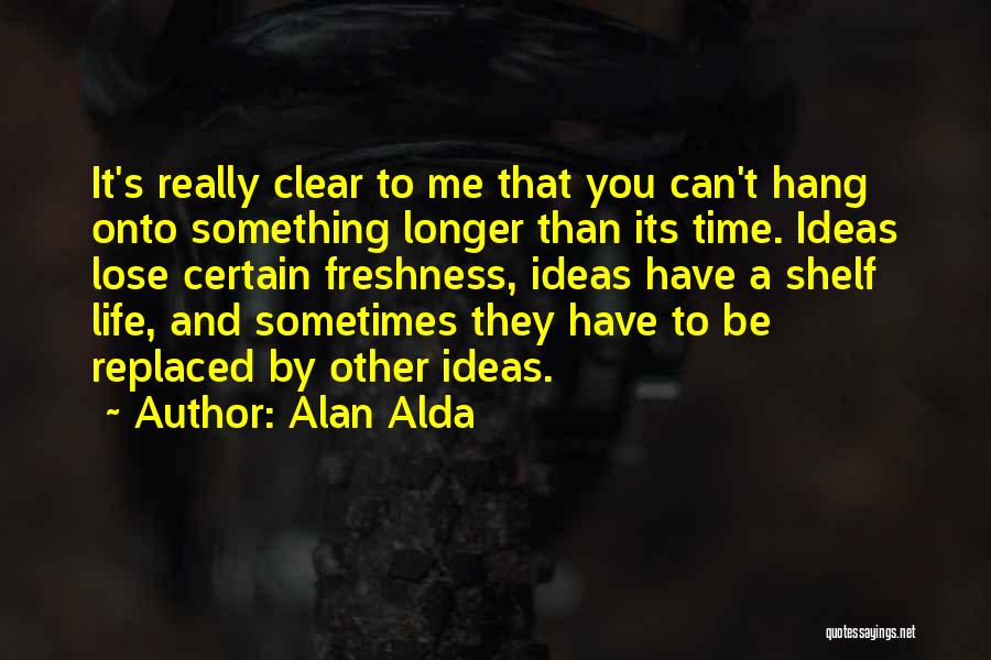 You Can Be Replaced Quotes By Alan Alda