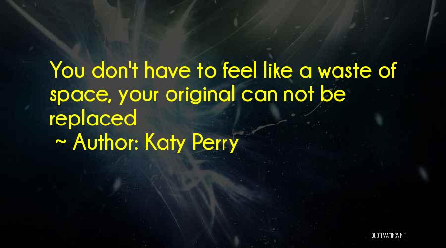 You Can Be Replaced Quotes By Katy Perry