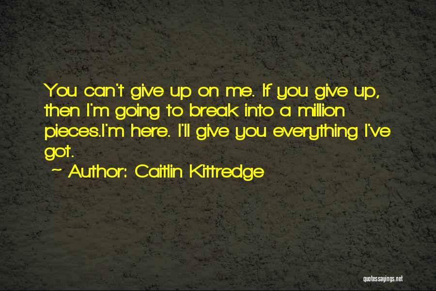 You Can Break Me Quotes By Caitlin Kittredge