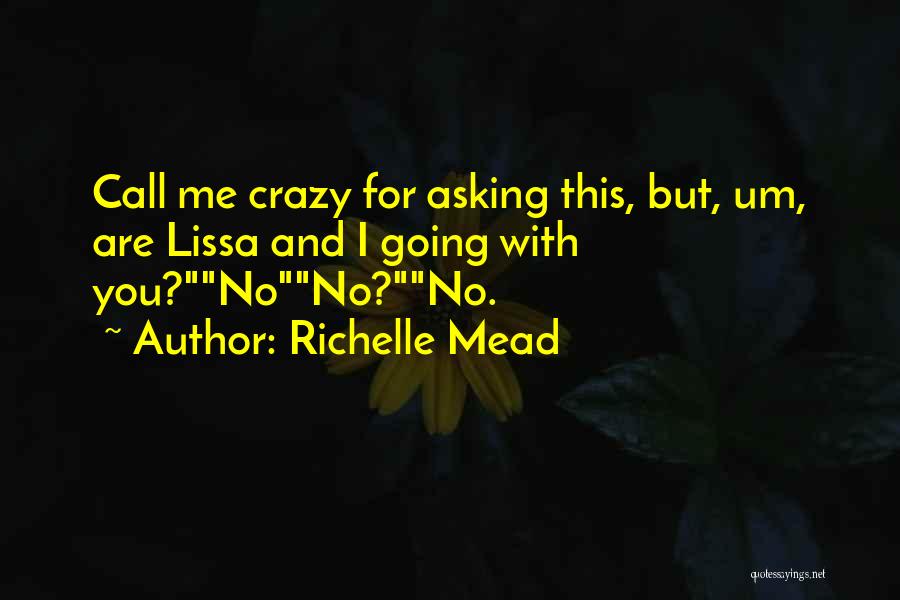 You Can Call Me Crazy Quotes By Richelle Mead