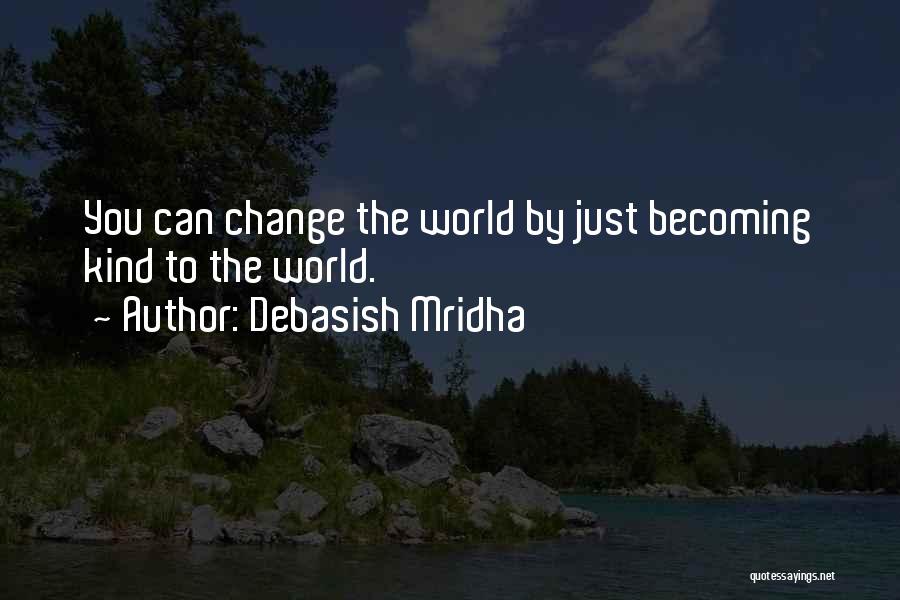 You Can Change The World Quotes By Debasish Mridha