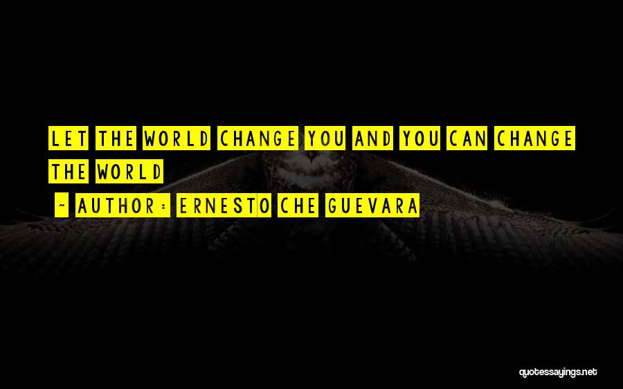 You Can Change The World Quotes By Ernesto Che Guevara