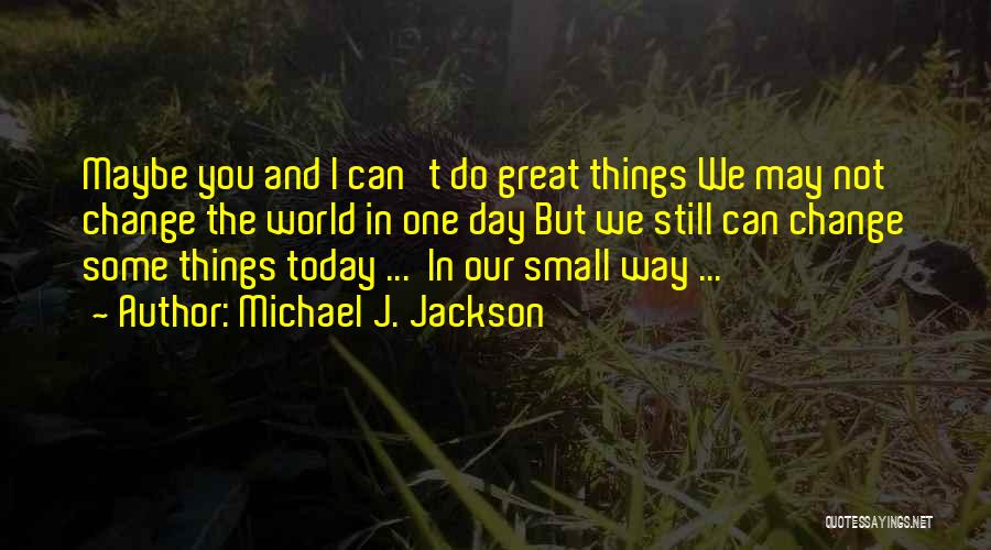 You Can Change The World Quotes By Michael J. Jackson