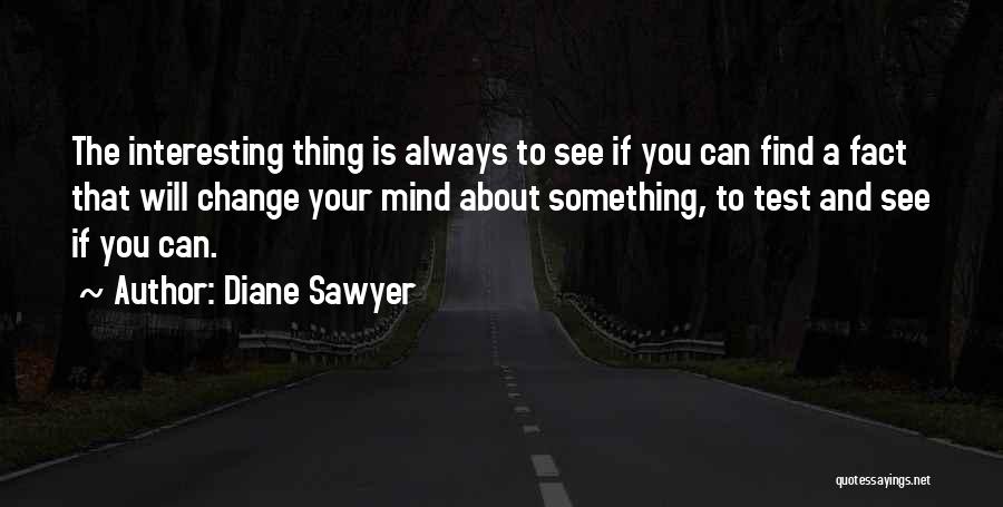 You Can Change Your Mind Quotes By Diane Sawyer