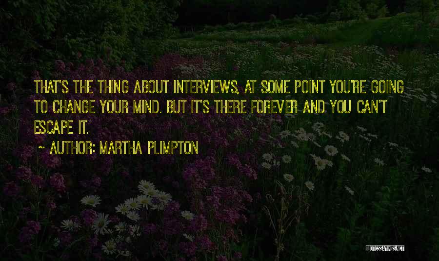 You Can Change Your Mind Quotes By Martha Plimpton