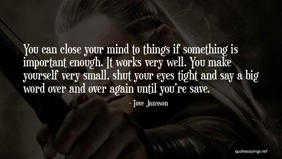 You Can Close Your Eyes Quotes By Tove Jansson