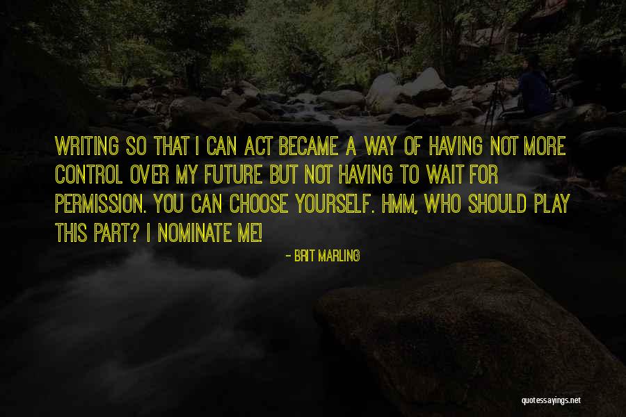 You Can Control Me Quotes By Brit Marling You Can Control Me Quotes By Brit Marling
