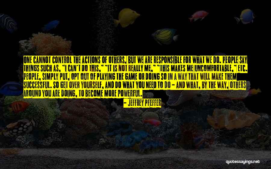 You Can Control Me Quotes By Jeffrey Pfeffer You Can Control Me Quotes By Jeffrey Pfeffer