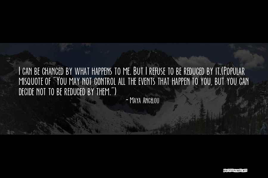 You Can Control Me Quotes By Maya Angelou You Can Control Me Quotes By Maya Angelou
