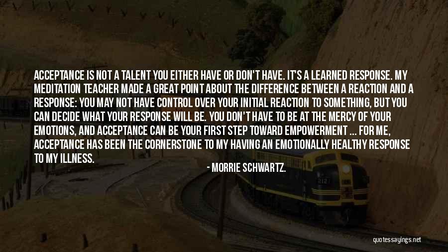 You Can Control Me Quotes By Morrie Schwartz. You Can Control Me Quotes By Morrie Schwartz.