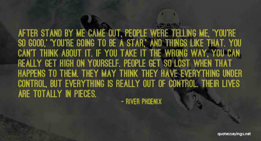 You Can Control Me Quotes By River Phoenix