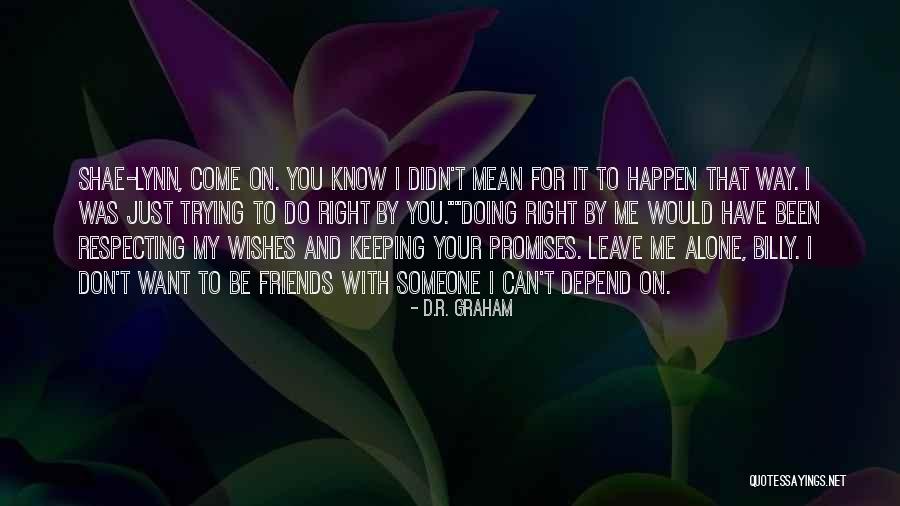 You Can Depend On Me Quotes By D.R. Graham You Can Depend On Me Quotes By D.R. Graham