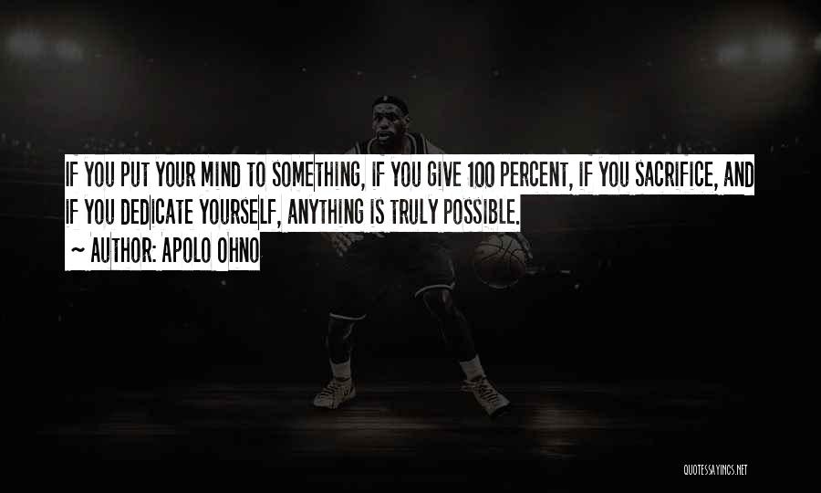 You Can Do Anything You Put Your Mind To Quotes By Apolo Ohno