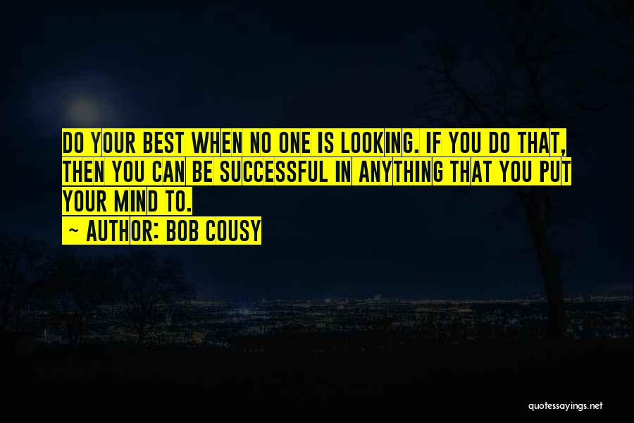 You Can Do Anything You Put Your Mind To Quotes By Bob Cousy