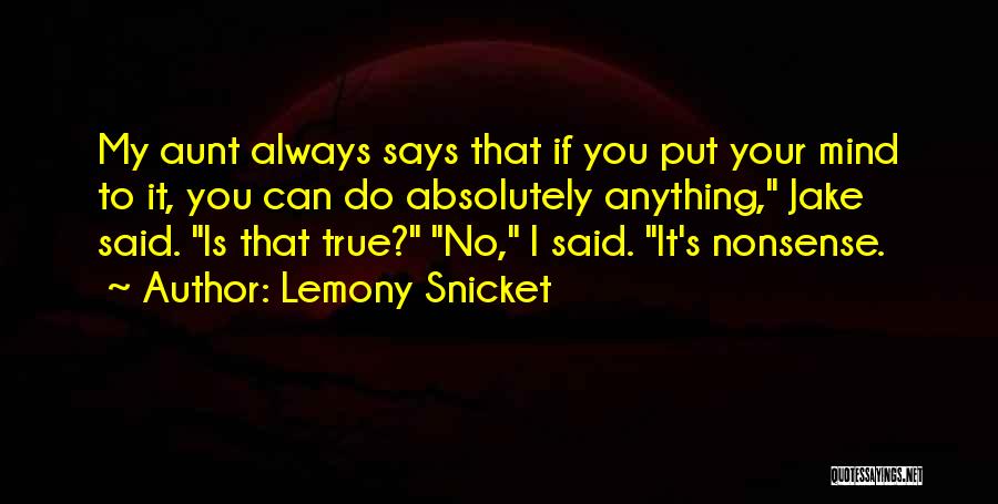 You Can Do Anything You Put Your Mind To Quotes By Lemony Snicket