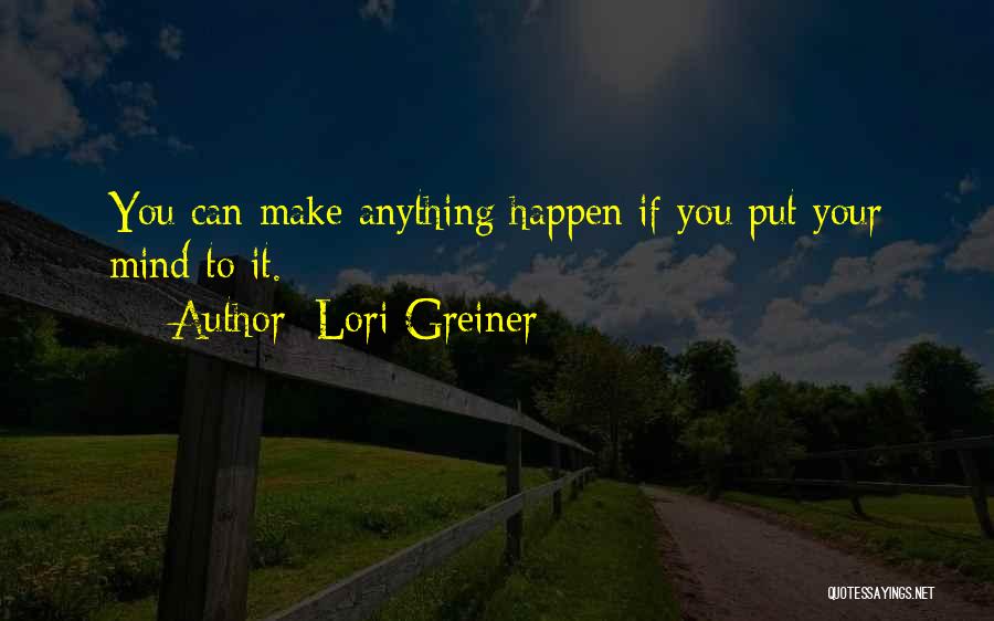 You Can Do Anything You Put Your Mind To Quotes By Lori Greiner