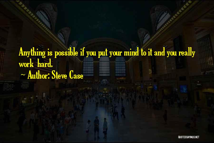 You Can Do Anything You Put Your Mind To Quotes By Steve Case