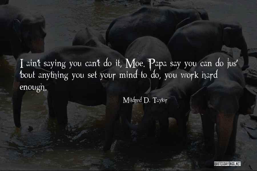 You Can Do Anything You Set Your Mind To Quotes By Mildred D. Taylor You Can Do Anything You Set Your Mind To Quotes By Mildred D. Taylor