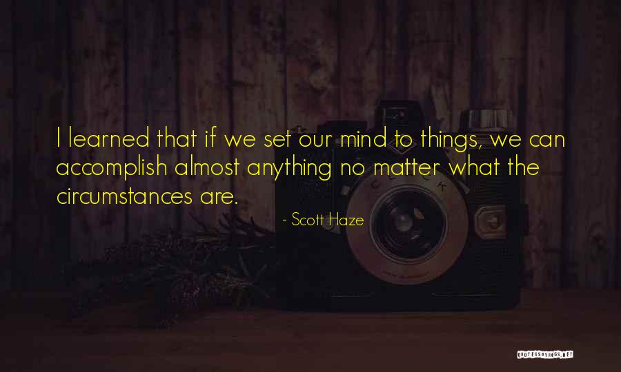 You Can Do Anything You Set Your Mind To Quotes By Scott Haze You Can Do Anything You Set Your Mind To Quotes By Scott Haze