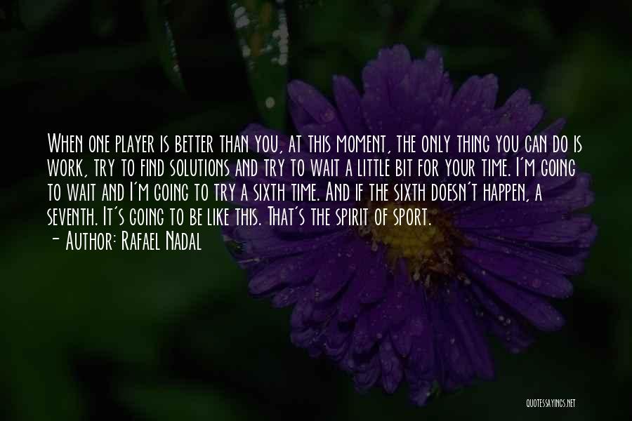 You Can Do Better Quotes By Rafael Nadal