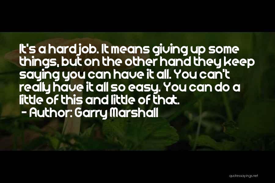 You Can Do Hard Things Quotes By Garry Marshall