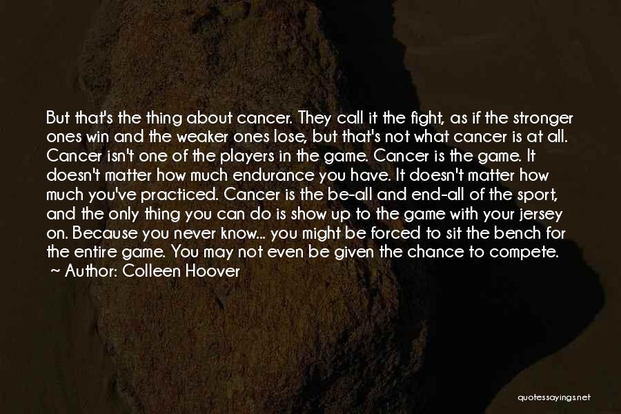 You Can Fight Cancer Quotes By Colleen Hoover