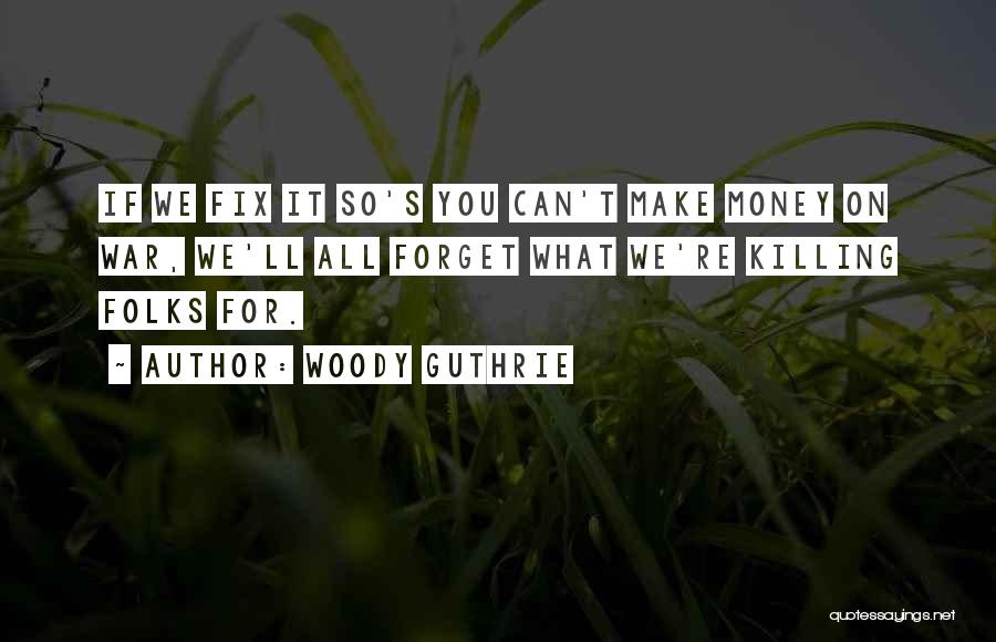 You Can Fix It Quotes By Woody Guthrie