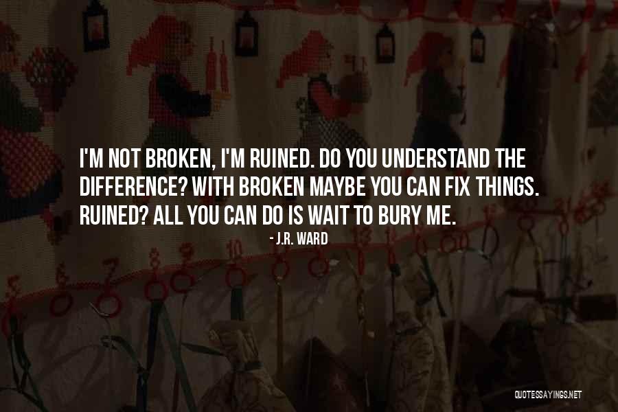 You Can Fix Quotes By J.R. Ward You Can Fix Quotes By J.R. Ward