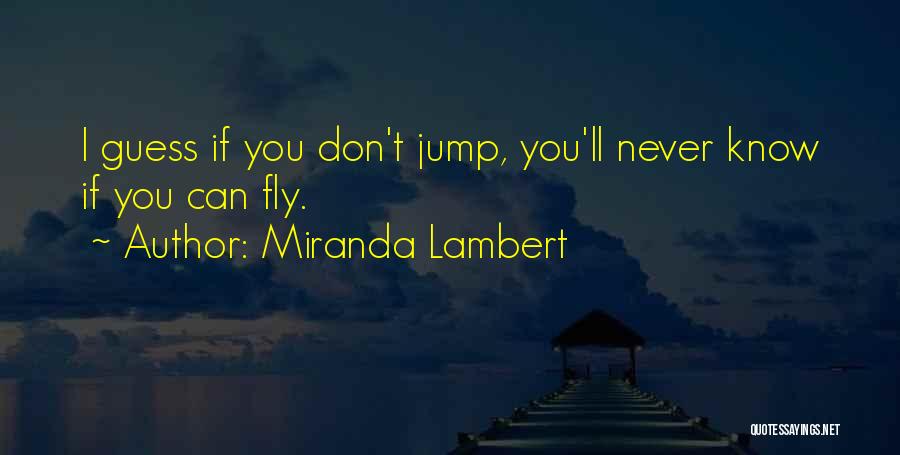 You Can Fly Quotes By Miranda Lambert