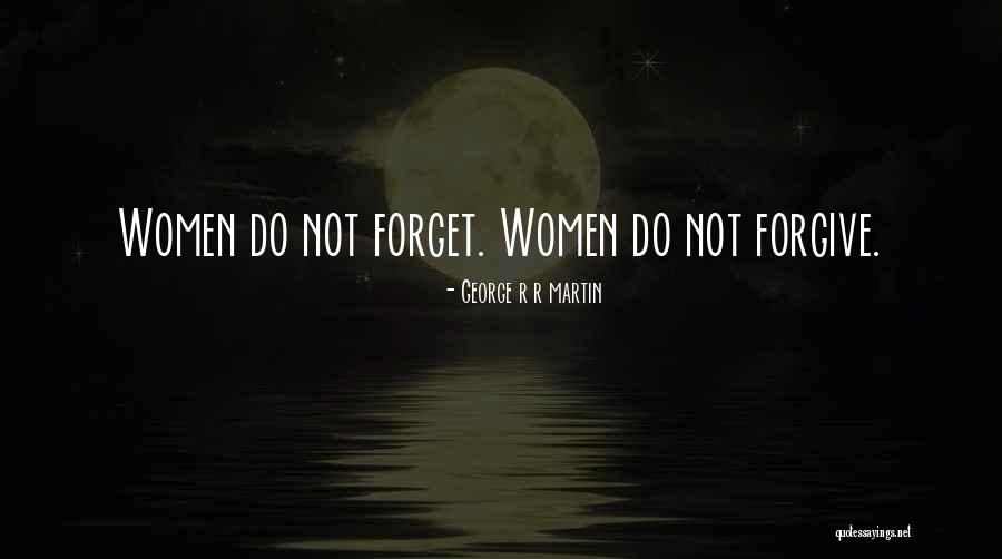 You Can Forgive But Not Forget Quotes By George R R Martin You Can Forgive But Not Forget Quotes By George R R Martin