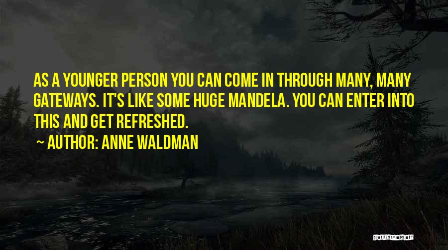 You Can Get Through It Quotes By Anne Waldman