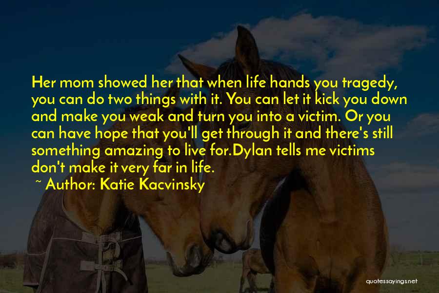 You Can Get Through It Quotes By Katie Kacvinsky