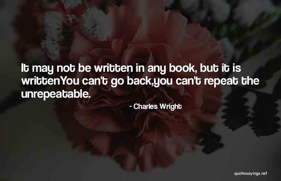 You Can Go Back Quotes By Charles Wright You Can Go Back Quotes By Charles Wright