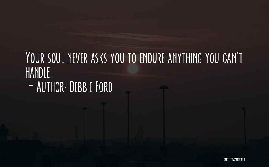 You Can Handle Anything Quotes By Debbie Ford