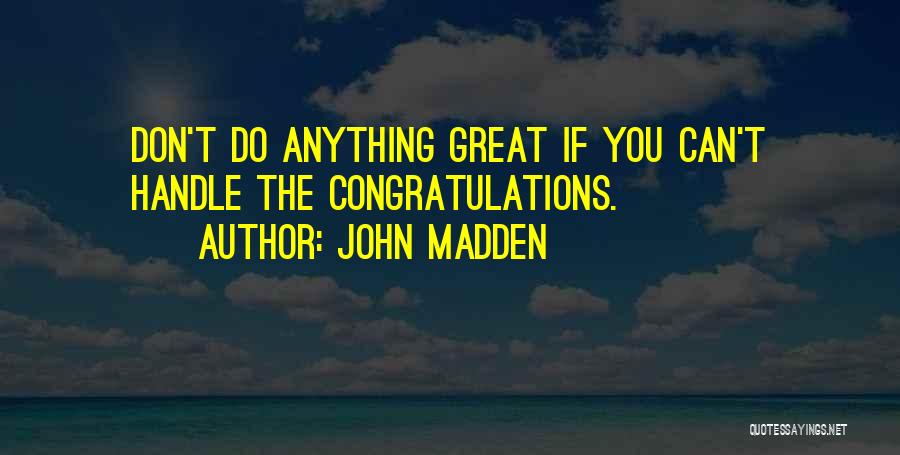 You Can Handle Anything Quotes By John Madden