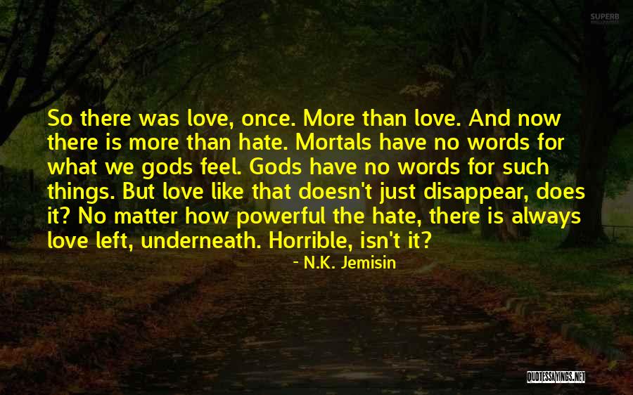 You Can Hate Me But I Will Always Love You Quotes By N.K. Jemisin You Can Hate Me But I Will Always Love You Quotes By N.K. Jemisin