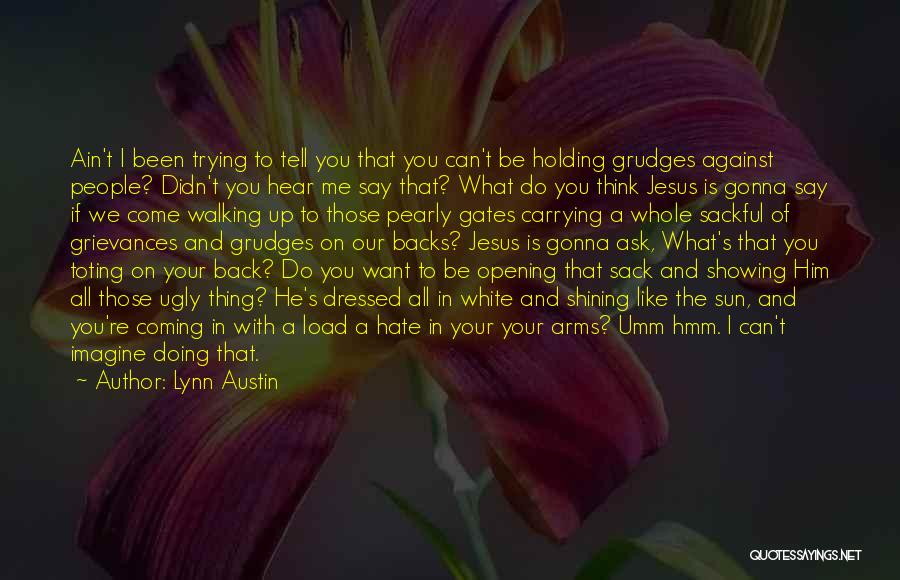 You Can Hate Me If You Want Quotes By Lynn Austin